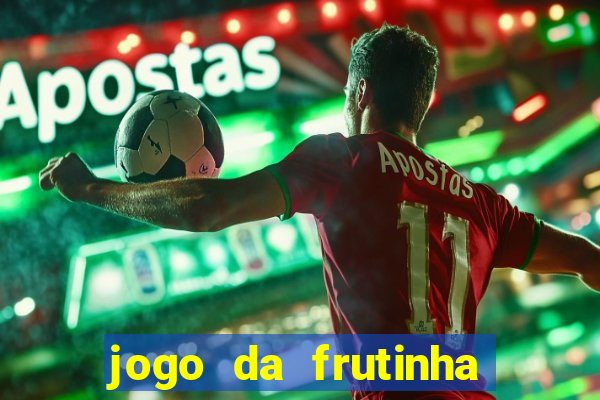 jogo da frutinha de ganhar dinheiro