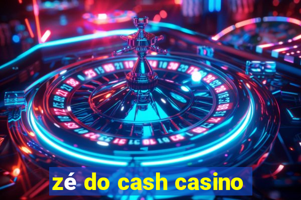 zé do cash casino