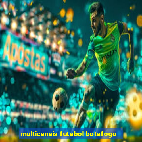 multicanais futebol botafogo