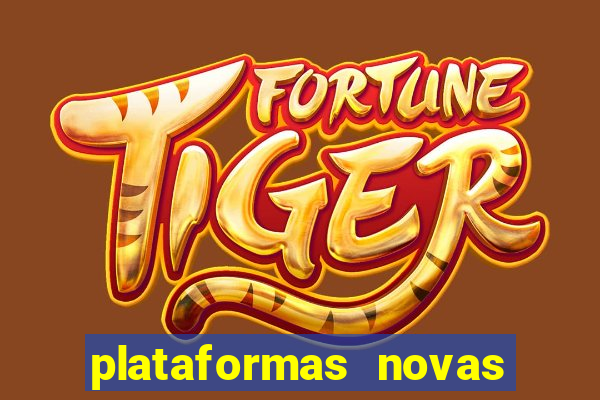 plataformas novas do jogo do tigrinho