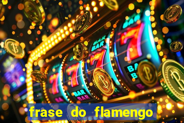 frase do flamengo para foto