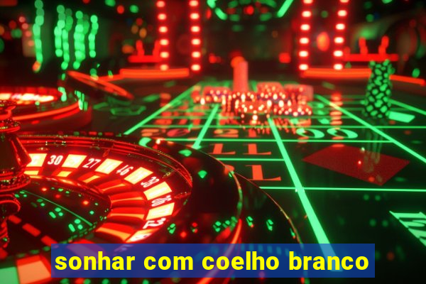 sonhar com coelho branco