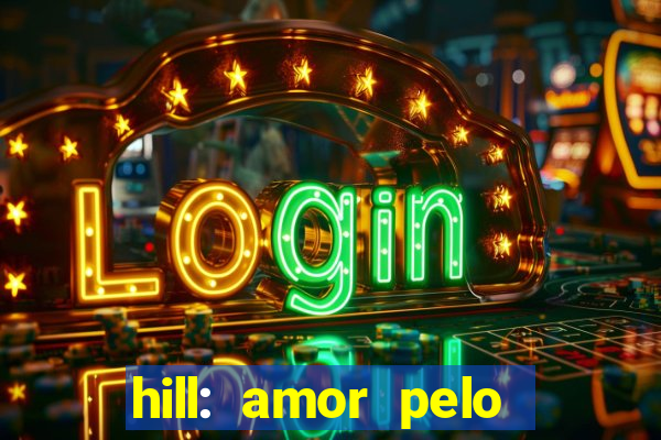 hill: amor pelo jogo online