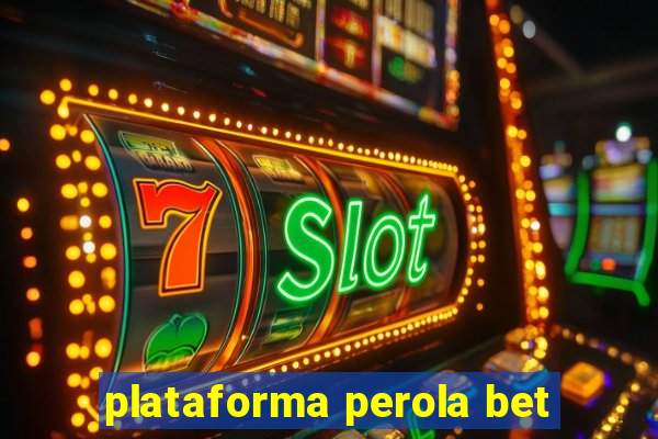 plataforma perola bet