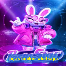 lojas becker whatsapp