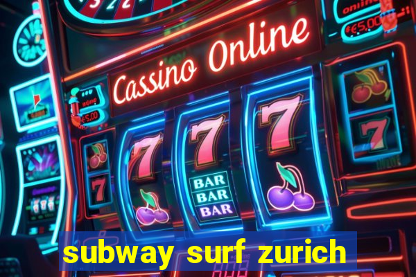 subway surf zurich