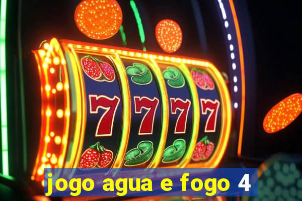 jogo agua e fogo 4