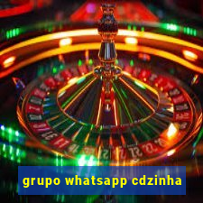 grupo whatsapp cdzinha