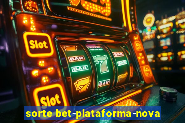 sorte bet-plataforma-nova