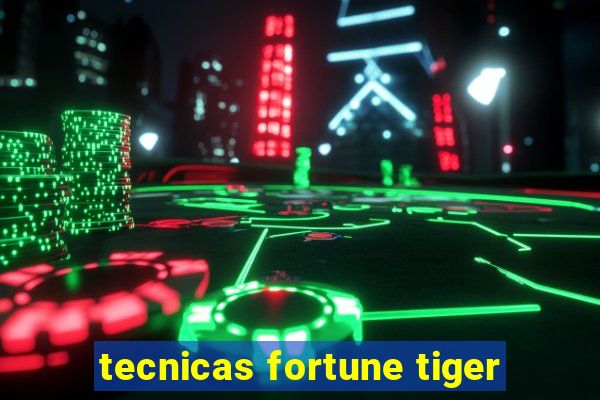 tecnicas fortune tiger