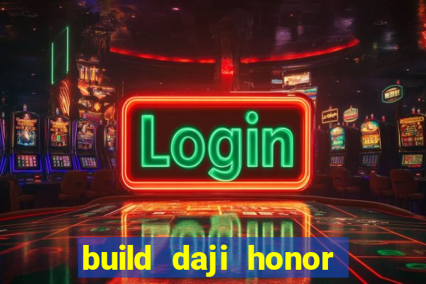 build daji honor of kings