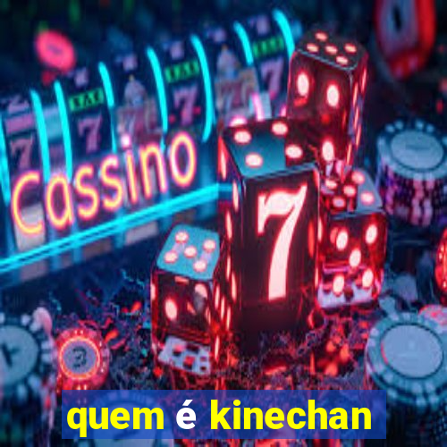 quem é kinechan