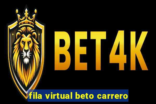 fila virtual beto carrero