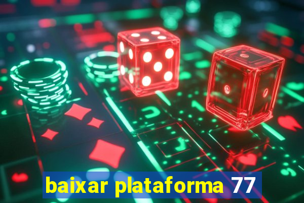 baixar plataforma 77