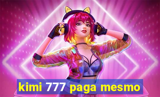 kimi 777 paga mesmo