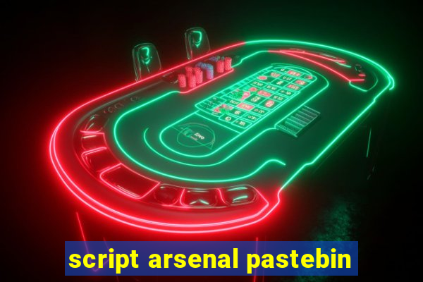 script arsenal pastebin