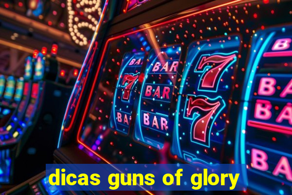 dicas guns of glory