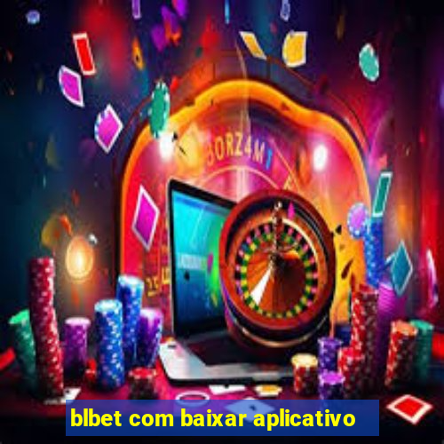 blbet com baixar aplicativo