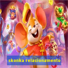 skonka relacionamento