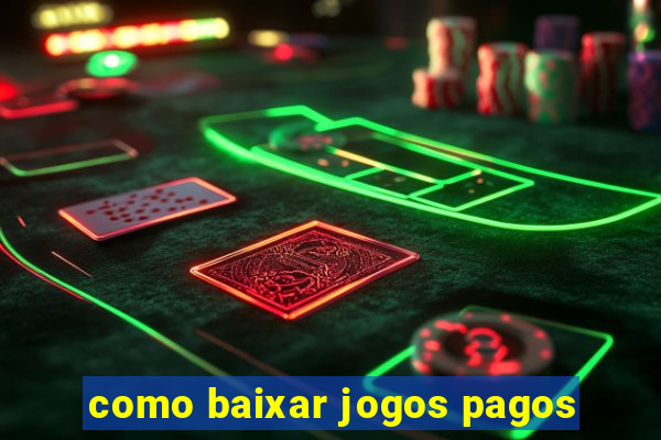 como baixar jogos pagos