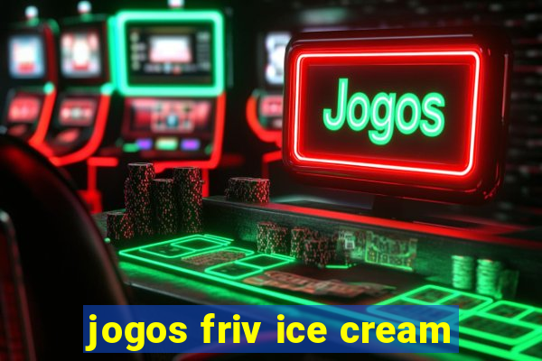 jogos friv ice cream