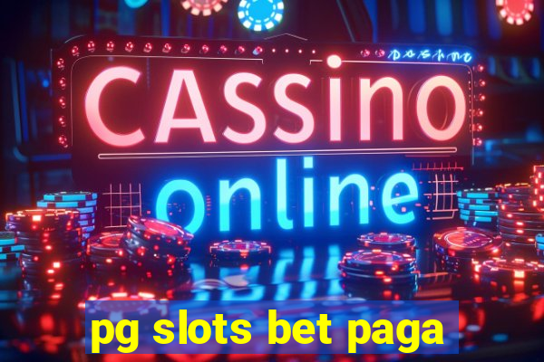 pg slots bet paga