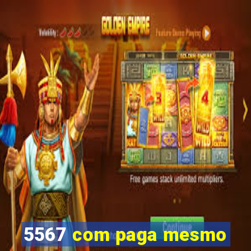 5567 com paga mesmo