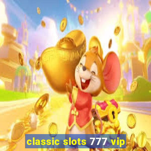 classic slots 777 vip