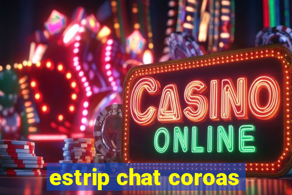 estrip chat coroas