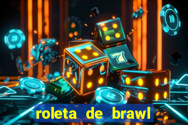 roleta de brawl stars 2024