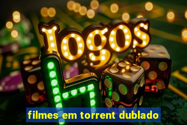 filmes em torrent dublado