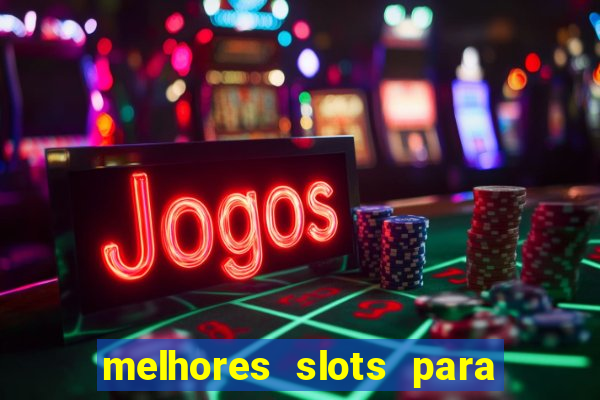 melhores slots para ganhar dinheiro