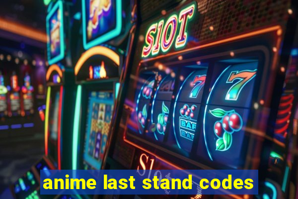 anime last stand codes