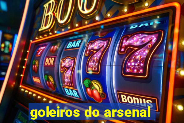 goleiros do arsenal