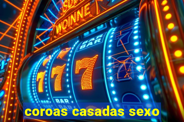 coroas casadas sexo