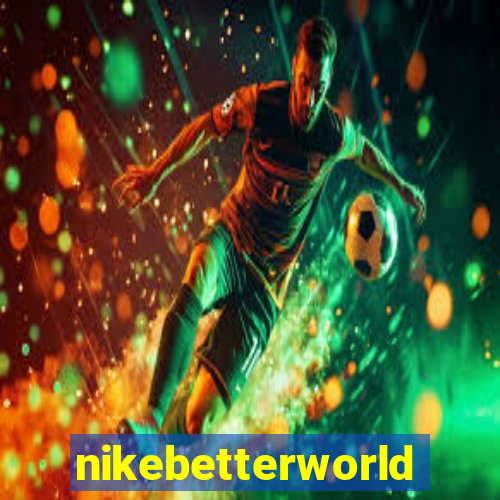 nikebetterworld