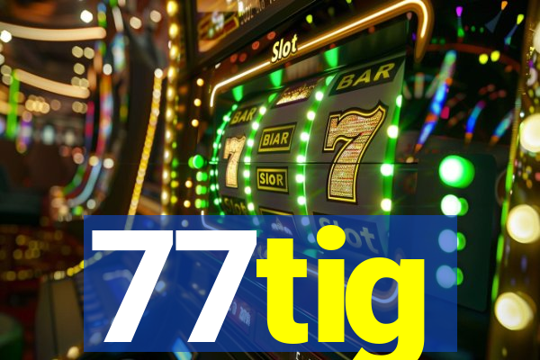 77tig