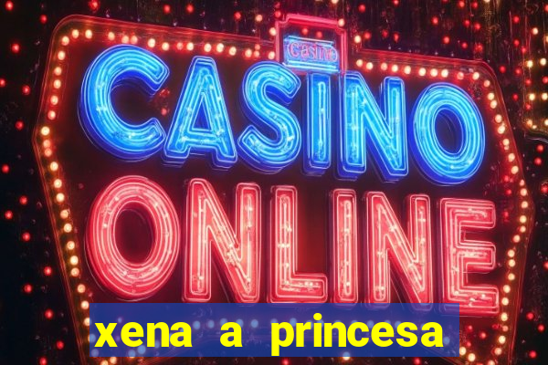 xena a princesa guerreira online