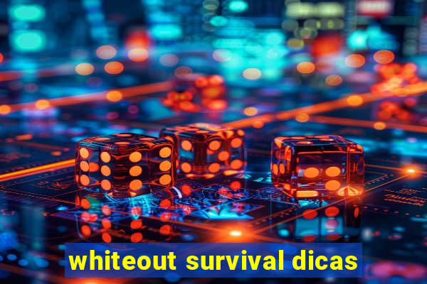 whiteout survival dicas