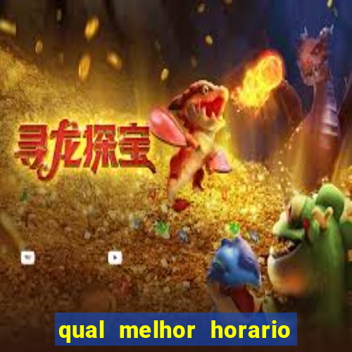 qual melhor horario para jogar fortune dragon