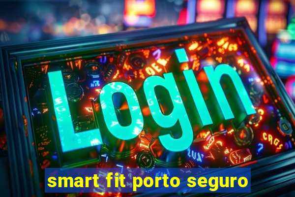 smart fit porto seguro