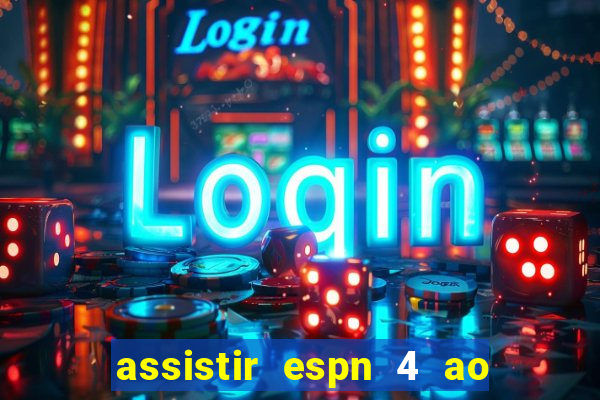 assistir espn 4 ao vivo gratis