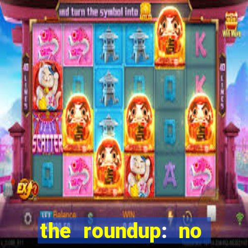 the roundup: no way out dublado download