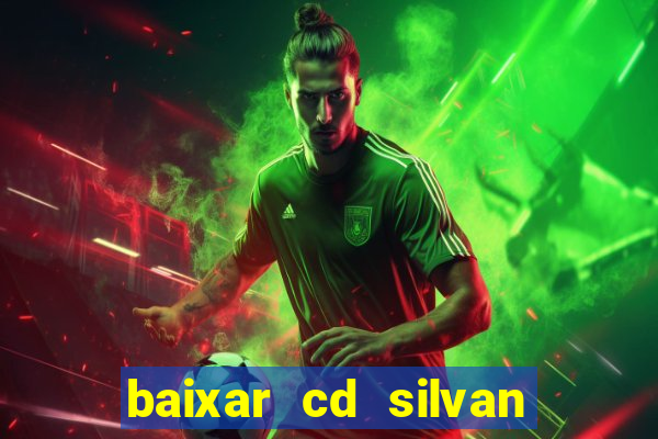 baixar cd silvan santos 茅 hoje