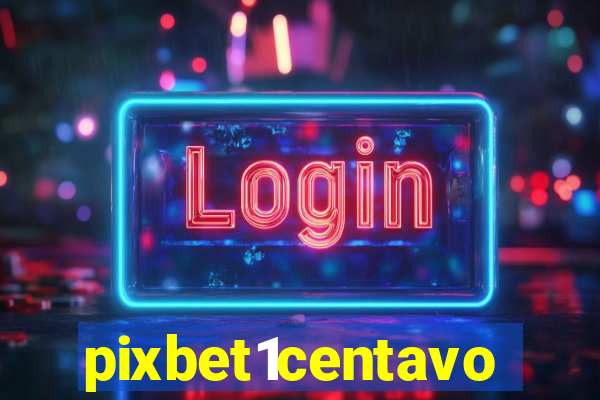 pixbet1centavo