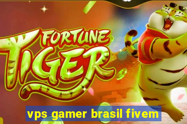 vps gamer brasil fivem