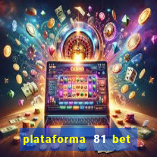 plataforma 81 bet é confiável