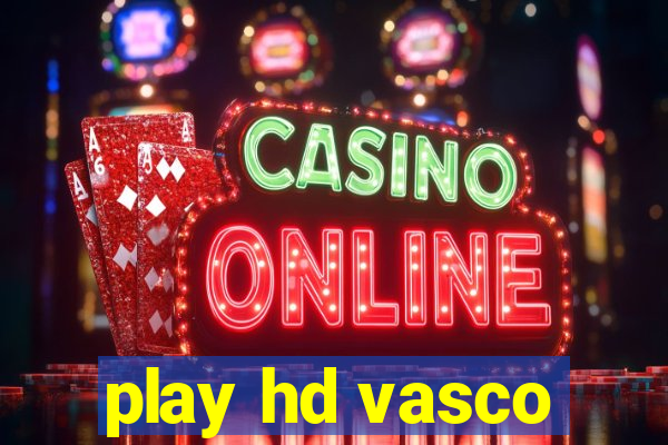 play hd vasco