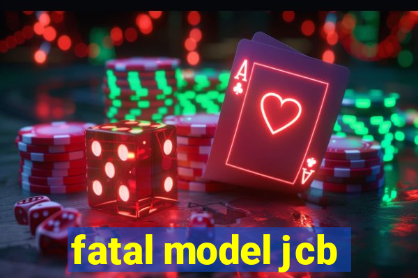 fatal model jcb