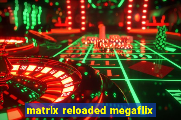 matrix reloaded megaflix